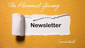 Torn paper revealing the word 'Newsletter' with the title 'The Planned Giving Newsletter (revisited)' on a textured yellow background.