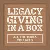 Legacy Giving in a Box — helps you raise more bequests