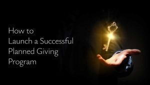 Hand holding a glowing key with text: How to Launch a Successful Planned Giving Program
